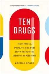 Book cover of Ten Drugs by Thomas Hager