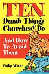 Book cover of Ten Dumb Things Churches Do by Philip Wiehe
