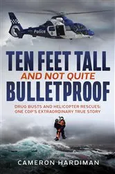 Book cover of Ten Feet Tall and Not Quite Bulletproof by Cameron Hardiman