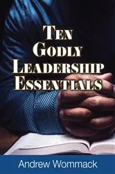 Book cover of Ten Godly Leadership Essentials by Andrew Wommack