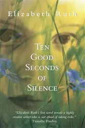 Book cover of Ten Good Seconds of Silence by Elizabeth Ruth
