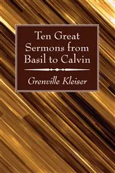 Book cover of Ten Great Sermons from Basil to Calvin by Grenville Kleiser