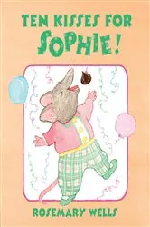 Book cover of Ten Kisses for Sophie! by Rosemary Wells