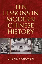 Book cover of Ten Lessons in Modern Chinese History by Yangwen Zheng