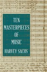 Book cover of Ten Masterpieces of Music by Harvey Sachs