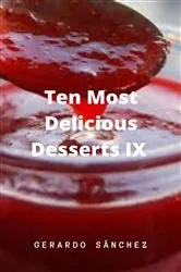 Book cover of Ten Most Delicious Desserts IX by Gerardo
