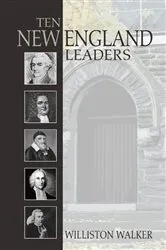 Book cover of Ten New England Leaders by Williston Walker