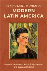 Book cover of Ten Notable Women of Modern Latin America by James D. Henderson