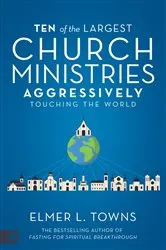 Book cover of Ten of the Largest Church Ministries Aggressively Touching the World by Elmer Towns