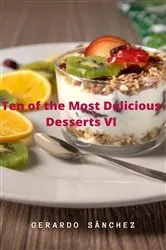 Book cover of Ten of the Most Delicious Desserts VI by Gerardo Sánchez