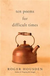 Book cover of Ten Poems for Difficult Times by Roger Housden