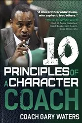 Book cover of Ten Principles of a Character Coach by Coach Gary Waters