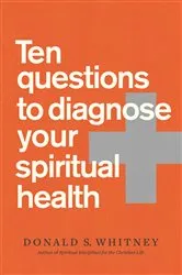 Book cover of Ten Questions to Diagnose Your Spiritual Health by Donald S. Whitney