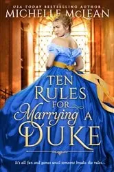 Book cover of Ten Rules for Marrying a Duke by Michelle McLean
