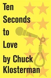 Book cover of Ten Seconds to Love by Chuck Klosterman