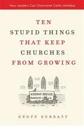 Book cover of Ten Stupid Things That Keep Churches from Growing by Geoff Surratt