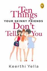 Book cover of Ten Things Your Skinny Friends Don't Tell You by Keerthi Yella