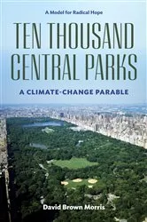 Book cover of Ten Thousand Central Parks by David Brown Morris