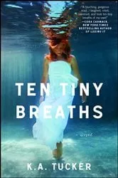 Book cover of Ten Tiny Breaths by K.A. Tucker