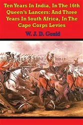 Book cover of Ten Years In India, In The 16th Queen's Lancers: And Three Years In South Africa, In The Cape Corps Levies by Unknown