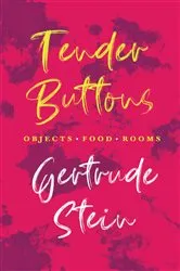 Book cover of Tender Buttons - Objects. Food. Rooms. by Gertrude Stein