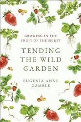 Book cover of Tending the Wild Garden by Eugenia Anne Gamble
