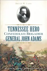 Book cover of Tennessee Hero Confederate Brigadier General John Adams by Bryan W. Lane