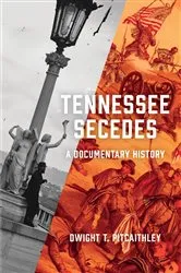 Book cover of Tennessee Secedes by Dwight Pitcaithley
