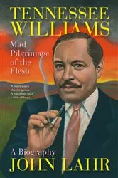 Book cover of Tennessee Williams: Mad Pilgrimage of the Flesh by John Lahr