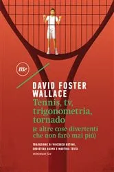 Book cover of Tennis, tv, trigonometria, tornado (e altre cose divertenti che non farò mai più) by David Foster Wallace