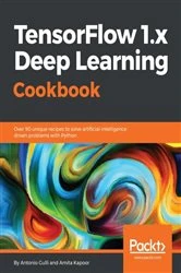 Book cover of TensorFlow 1.x Deep Learning Cookbook by Antonio Gulli