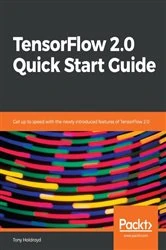 Book cover of TensorFlow 2.0 Quick Start Guide by Tony Holdroyd