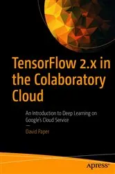 Book cover of TensorFlow 2.x in the Colaboratory Cloud by David Paper