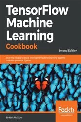 Book cover of TensorFlow Machine Learning Cookbook (2nd ed.) by Nick McClure