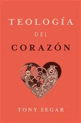 Book cover of Teología del corazón by Tony Segar