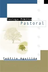 Book cover of Teología práctica pastoral by Sr. Teofilo Aguillón