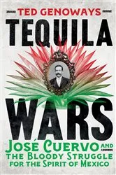 Book cover of Tequila Wars: José Cuervo and the Bloody Struggle for the Spirit of Mexico by Ted Genoways