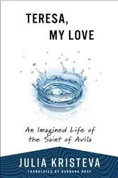 Book cover of Teresa, My Love by Julia Kristeva