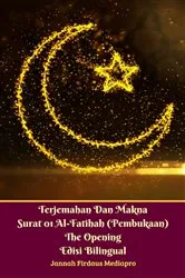 Book cover of Terjemahan Dan Makna Surat 01 Al-Fatihah (Pembukaan) The Opening Edisi Bilingual by Jannah Firdaus Mediapro