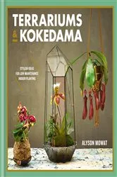 Book cover of Terrariums & Kokedama by Alyson Mowat