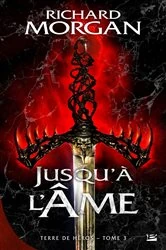 Book cover of Terre de Héros, T3 : Jusqu'à l'âme by Richard Morgan