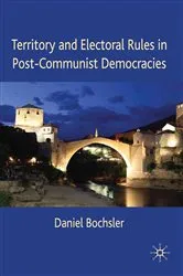 Book cover of Territory and Electoral Rules in Post-Communist Democracies by Daniel Bochsler