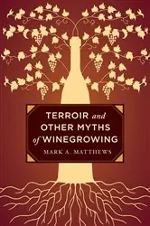 Book cover of Terroir and Other Myths of Winegrowing by Mark A. Matthews