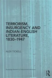 Book cover of Terrorism, Insurgency and Indian-English Literature, 1830-1947 by Alex Tickell