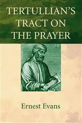 Book cover of Tertullian’s Tract on the Prayer by Ernest Evans