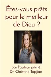 Book cover of Êtes-vous prêts pour le meilleur de Dieu ? by Dr. Christine Topjian