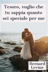 Book cover of Tesoro, voglio che tu sappia quanto sei speciale per me by Bernard Levine