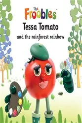 Book cover of Tessa Tomato and the rainforest rainbow by Ella Davies