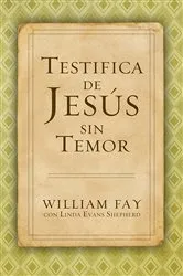Book cover of Testifica de Jesús sin Temor by William Fay