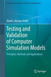 Book cover of Testing and Validation of Computer Simulation Models by David J. Murray-Smith